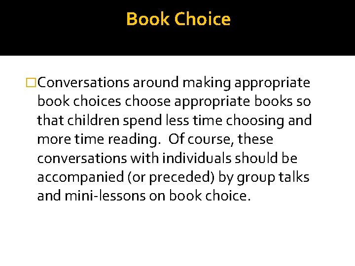 Book Choice �Conversations around making appropriate book choices choose appropriate books so that children