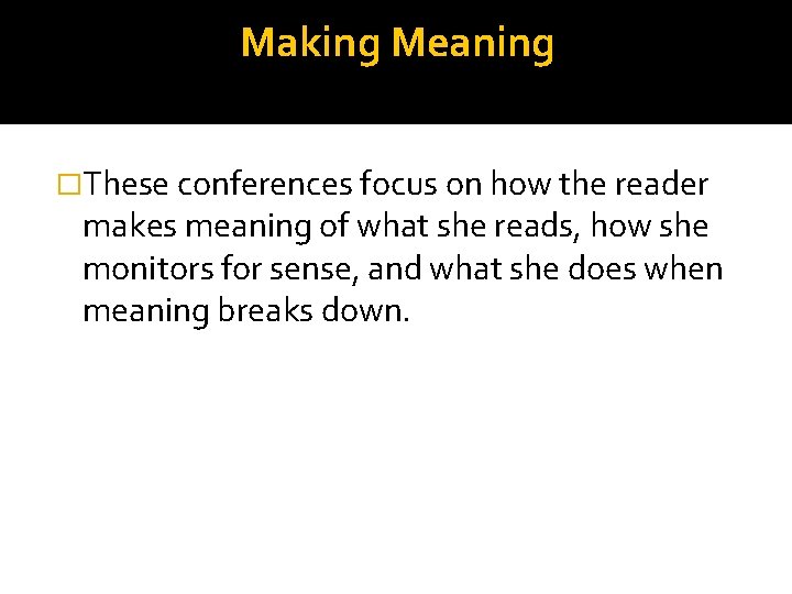 Making Meaning �These conferences focus on how the reader makes meaning of what she