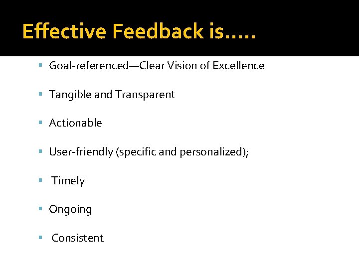 Effective Feedback is…. . Goal-referenced—Clear Vision of Excellence Tangible and Transparent Actionable User-friendly (specific