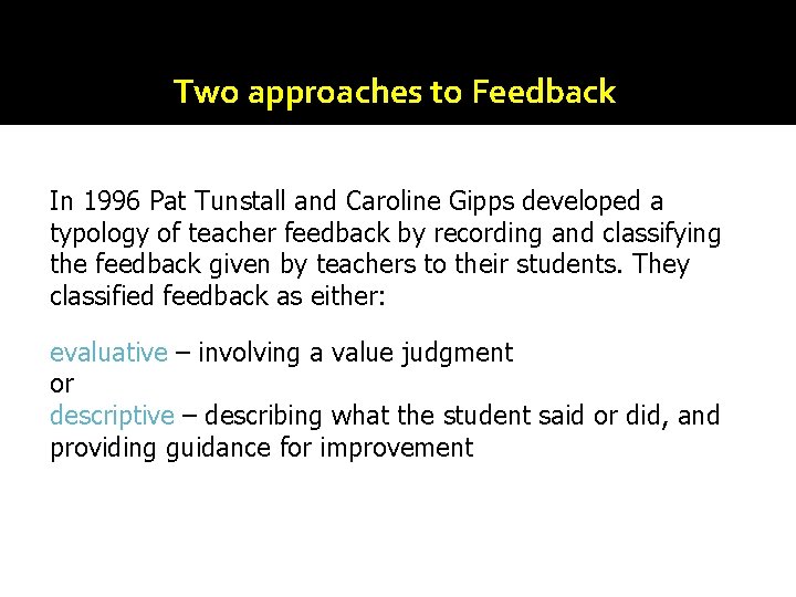 Two approaches to Feedback In 1996 Pat Tunstall and Caroline Gipps developed a typology