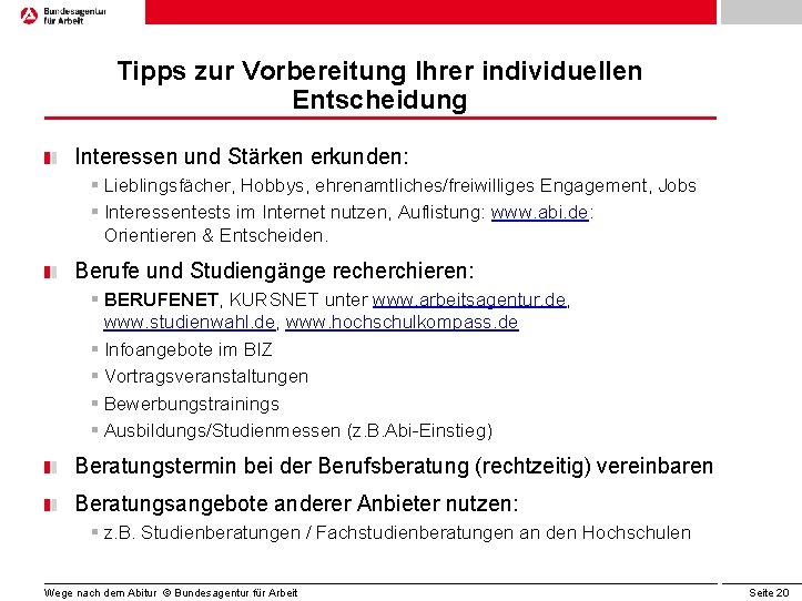 Tipps zur Vorbereitung Ihrer individuellen Entscheidung Interessen und Stärken erkunden: § Lieblingsfächer, Hobbys, ehrenamtliches/freiwilliges