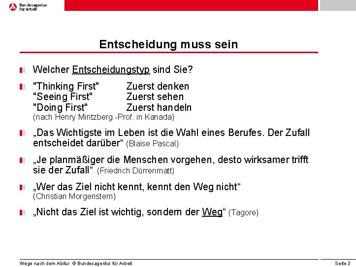 Entscheidung muss sein Welcher Entscheidungstyp sind Sie? "Thinking First" "Seeing First" "Doing First" Zuerst