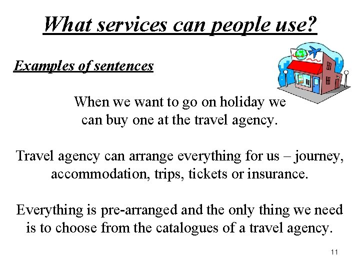 What services can people use? Examples of sentences When we want to go on