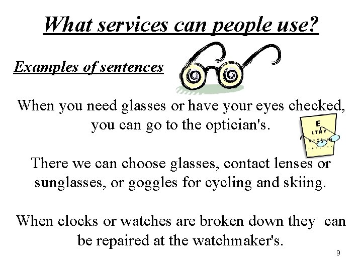 What services can people use? Examples of sentences When you need glasses or have