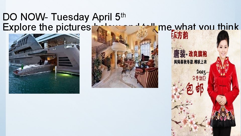 DO NOW- Tuesday April 5 th Explore the pictures below and tell me what