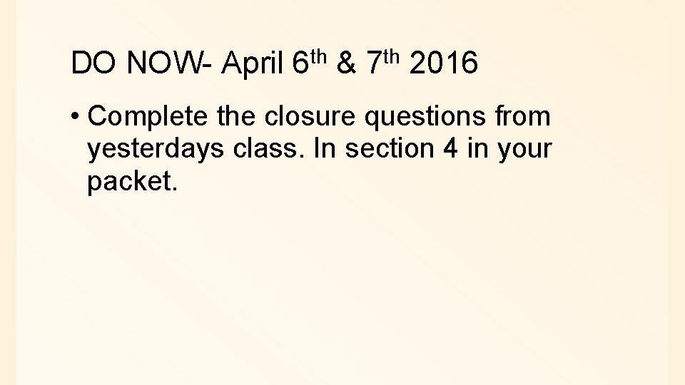 DO NOW- April 6 th & 7 th 2016 • Complete the closure questions