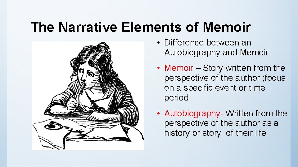 The Narrative Elements of Memoir • Difference between an Autobiography and Memoir • Memoir