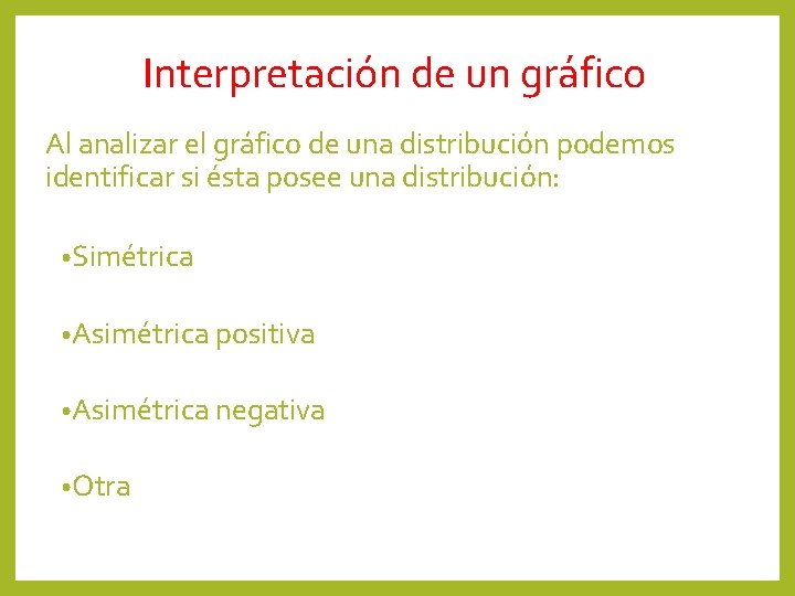 Interpretación de un gráfico Al analizar el gráfico de una distribución podemos identificar si