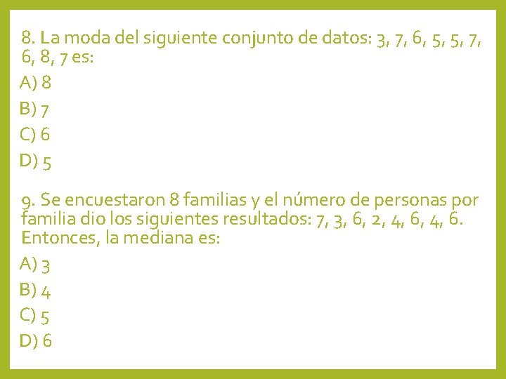 8. La moda del siguiente conjunto de datos: 3, 7, 6, 5, 5, 7,