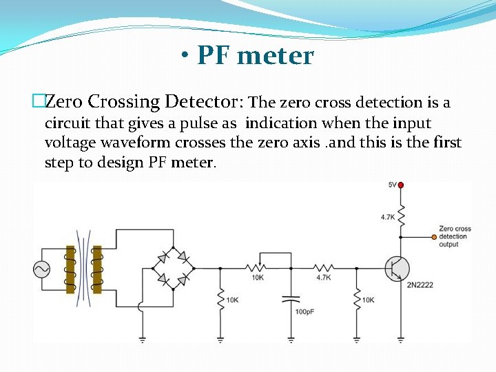  • PF meter �Zero Crossing Detector: The zero cross detection is a circuit