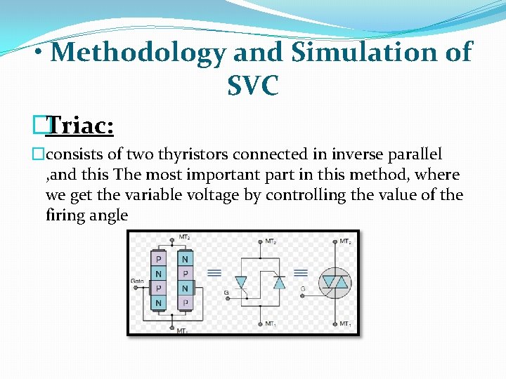  • Methodology and Simulation of SVC �Triac: �consists of two thyristors connected in