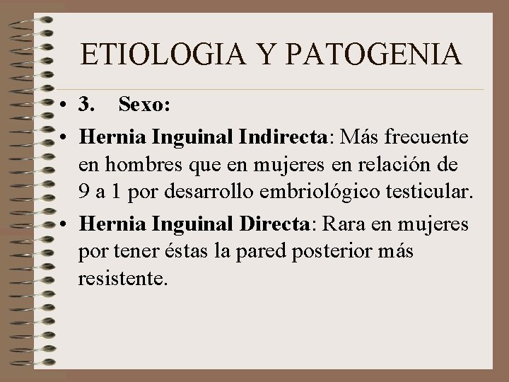 ETIOLOGIA Y PATOGENIA • 3. Sexo: • Hernia Inguinal Indirecta: Más frecuente en hombres