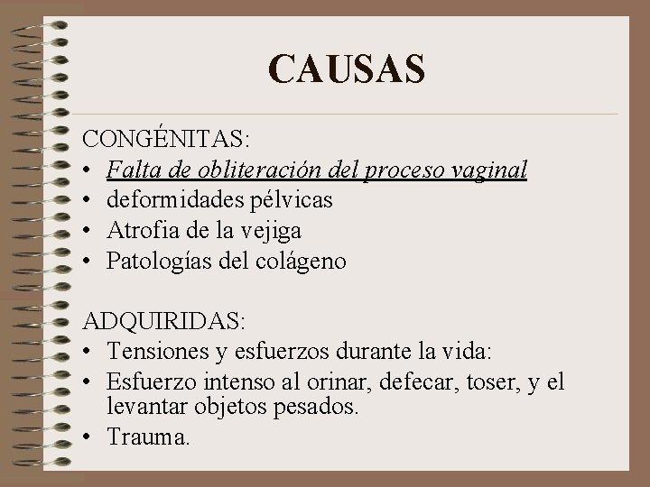 CAUSAS CONGÉNITAS: • Falta de obliteración del proceso vaginal • deformidades pélvicas • Atrofia