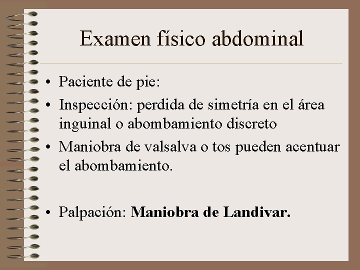 Examen físico abdominal • Paciente de pie: • Inspección: perdida de simetría en el