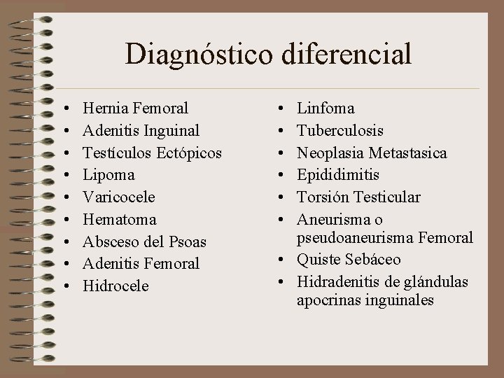 Diagnóstico diferencial • • • Hernia Femoral Adenitis Inguinal Testículos Ectópicos Lipoma Varicocele Hematoma