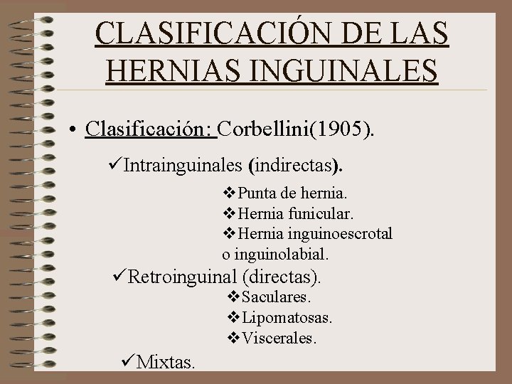 CLASIFICACIÓN DE LAS HERNIAS INGUINALES • Clasificación: Corbellini(1905). üIntrainguinales (indirectas). v. Punta de hernia.