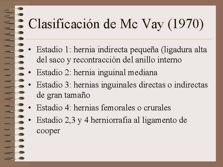 Clasificación de Mc Vay (1970) • Estadio 1: hernia indirecta pequeña (ligadura alta del