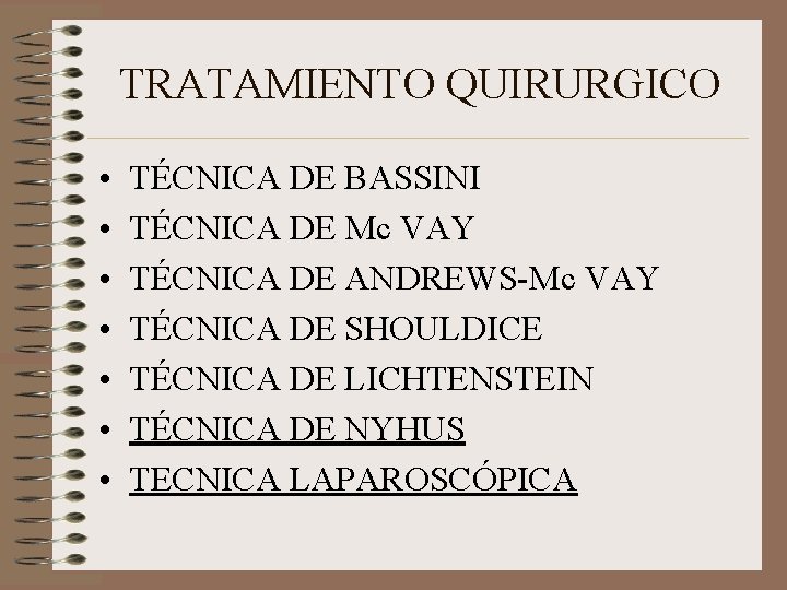 TRATAMIENTO QUIRURGICO • • TÉCNICA DE BASSINI TÉCNICA DE Mc VAY TÉCNICA DE ANDREWS-Mc