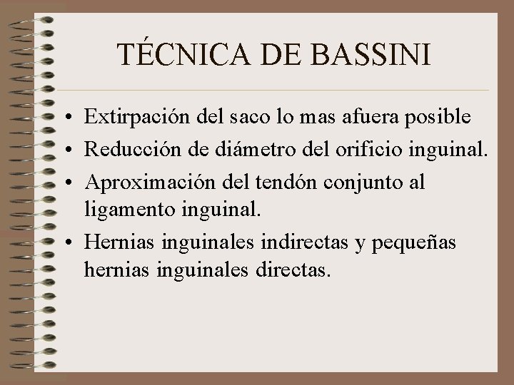 TÉCNICA DE BASSINI • Extirpación del saco lo mas afuera posible • Reducción de