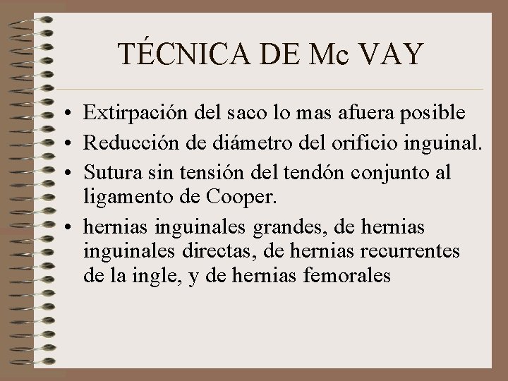 TÉCNICA DE Mc VAY • Extirpación del saco lo mas afuera posible • Reducción