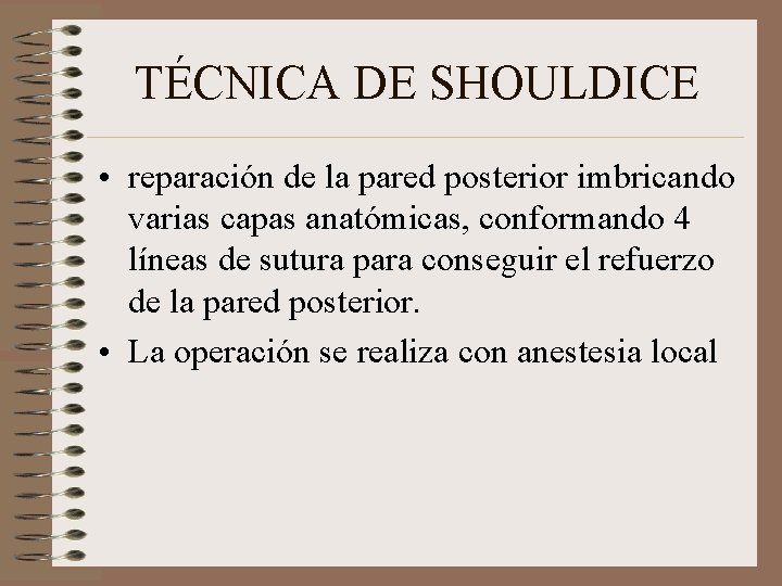 TÉCNICA DE SHOULDICE • reparación de la pared posterior imbricando varias capas anatómicas, conformando