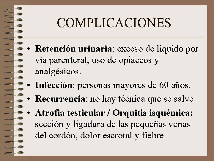 COMPLICACIONES • Retención urinaria: exceso de liquido por vía parenteral, uso de opiáceos y