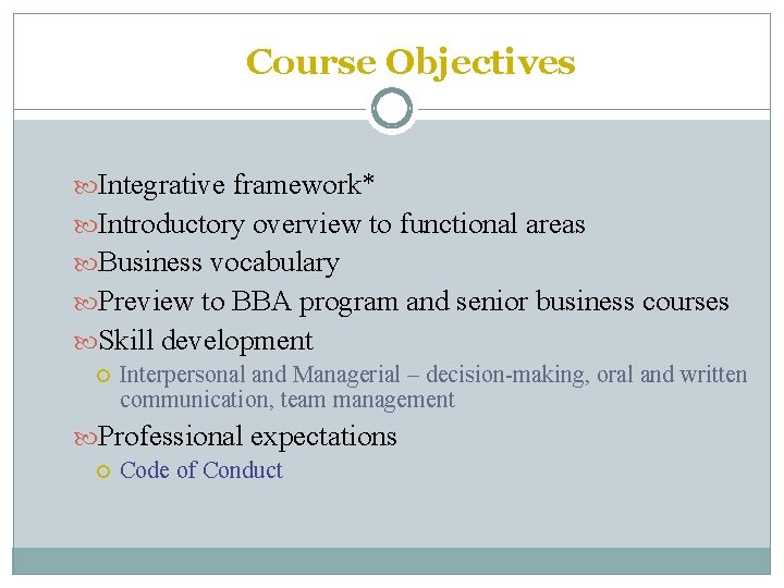 Course Objectives Integrative framework* Introductory overview to functional areas Business vocabulary Preview to BBA