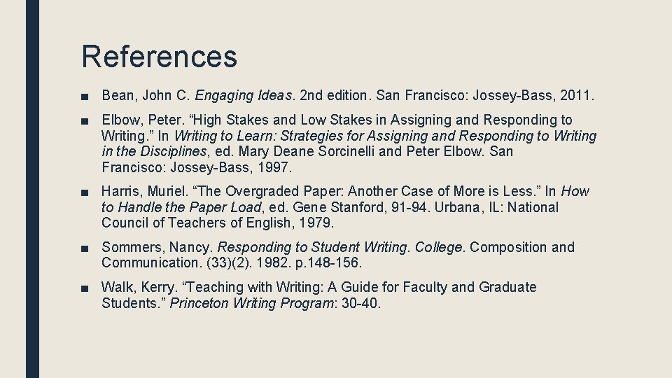 References ■ Bean, John C. Engaging Ideas. 2 nd edition. San Francisco: Jossey-Bass, 2011.
