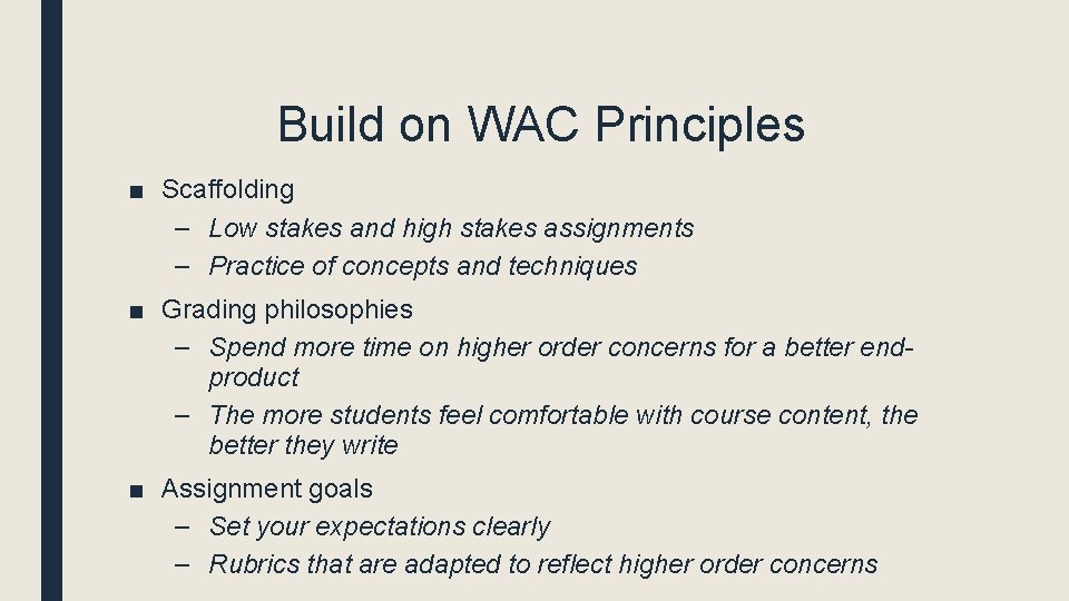 Build on WAC Principles ■ Scaffolding – Low stakes and high stakes assignments –