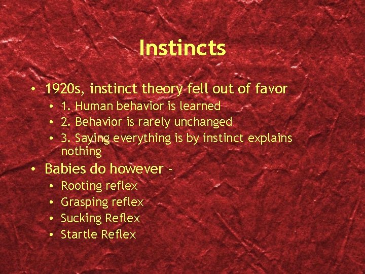 Instincts • 1920 s, instinct theory fell out of favor • 1. Human behavior