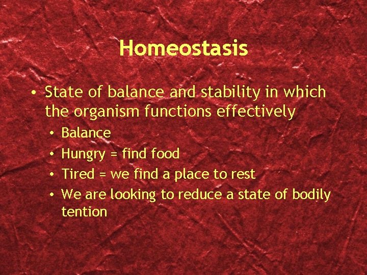 Homeostasis • State of balance and stability in which the organism functions effectively •