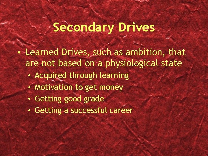 Secondary Drives • Learned Drives, such as ambition, that are not based on a