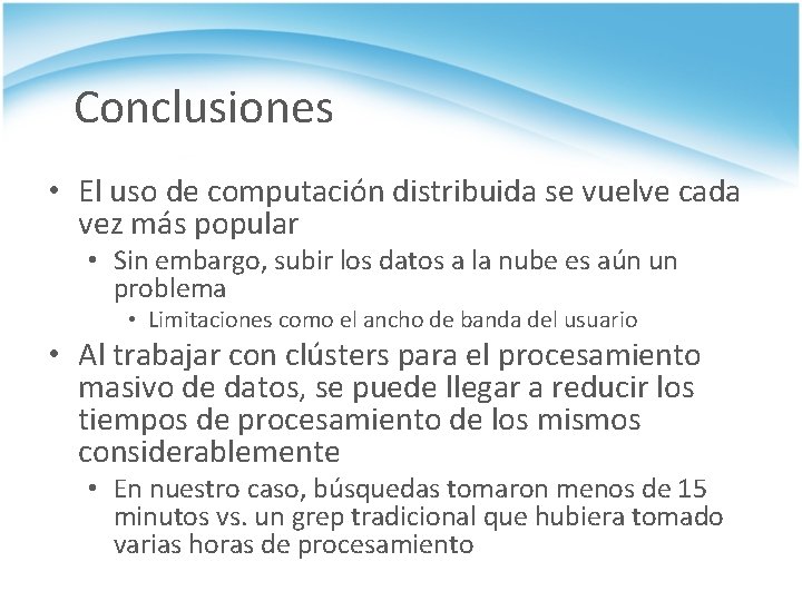 Conclusiones • El uso de computación distribuida se vuelve cada vez más popular •
