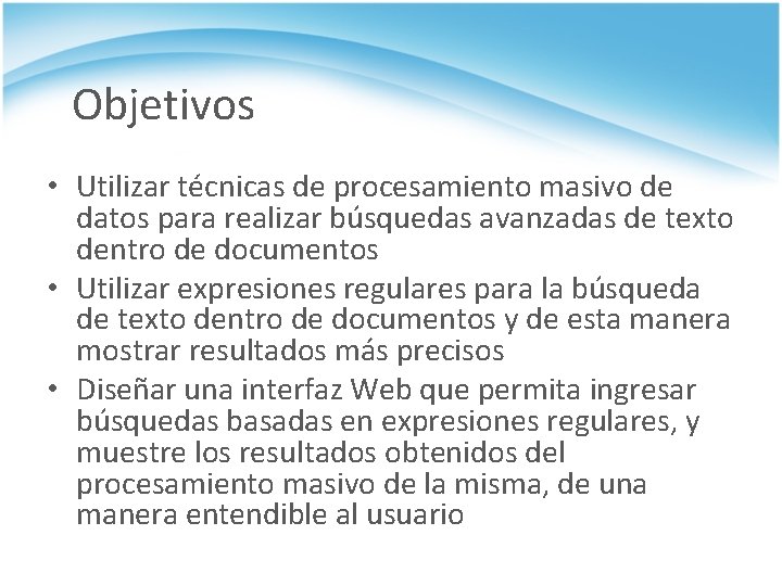 Objetivos • Utilizar técnicas de procesamiento masivo de datos para realizar búsquedas avanzadas de