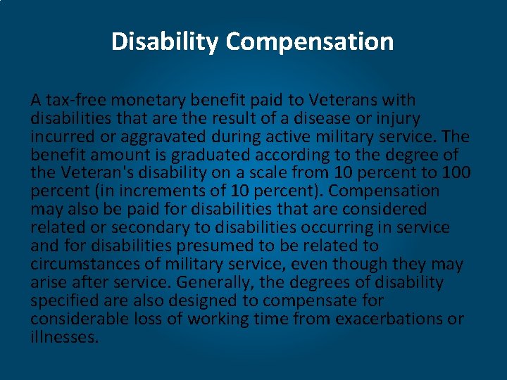 Disability Compensation A tax-free monetary benefit paid to Veterans with disabilities that are the