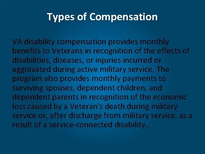 Types of Compensation VA disability compensation provides monthly benefits to Veterans in recognition of