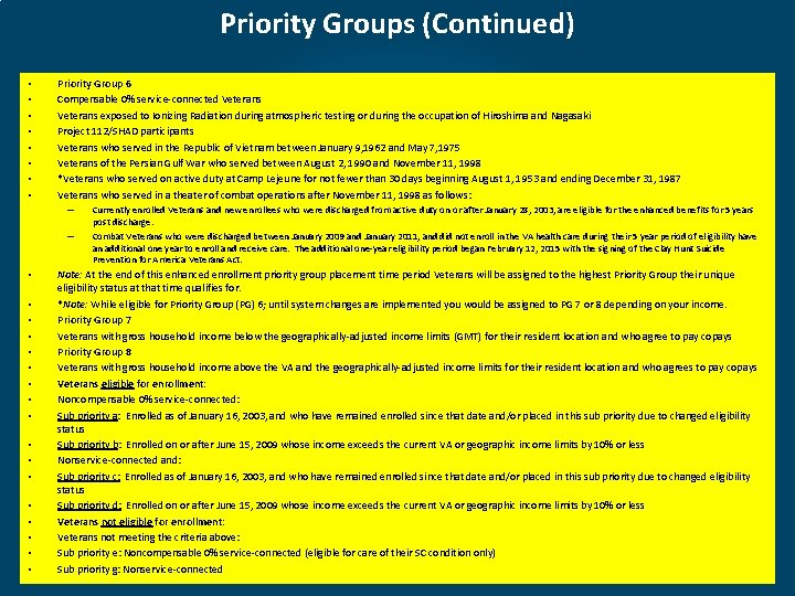 Priority Groups (Continued) • • Priority Group 6 Compensable 0% service-connected Veterans exposed to