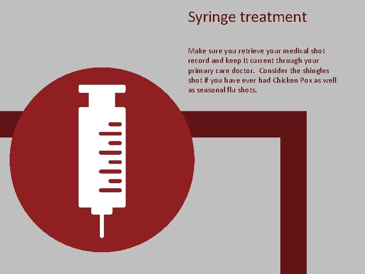 Syringe treatment Make sure you retrieve your medical shot record and keep it current