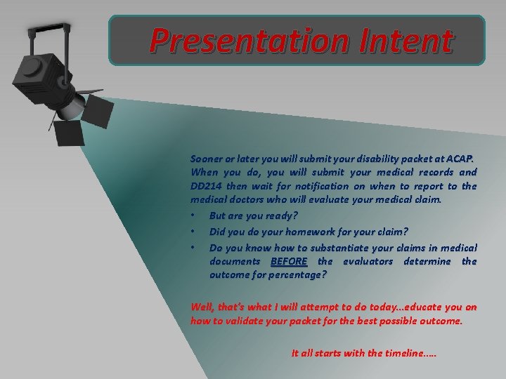 Presentation Intent Sooner or later you will submit your disability packet at ACAP. When
