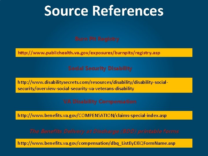 Source References Burn Pit Registry http: //www. publichealth. va. gov/exposures/burnpits/registry. asp Social Security Disability