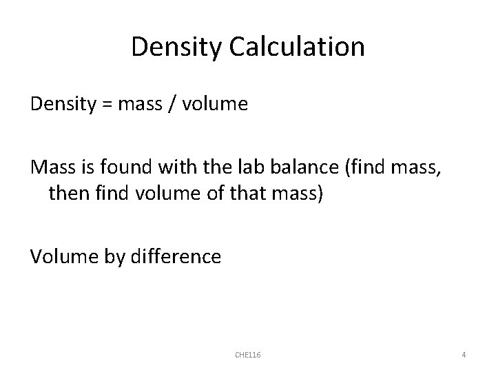 Density Calculation Density = mass / volume Mass is found with the lab balance