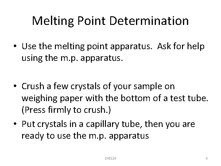 Melting Point Determination • Use the melting point apparatus. Ask for help using the