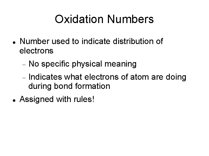 Oxidation Numbers Number used to indicate distribution of electrons No specific physical meaning Indicates