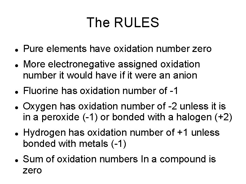 The RULES Pure elements have oxidation number zero More electronegative assigned oxidation number it