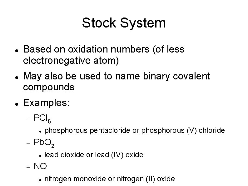 Stock System Based on oxidation numbers (of less electronegative atom) May also be used