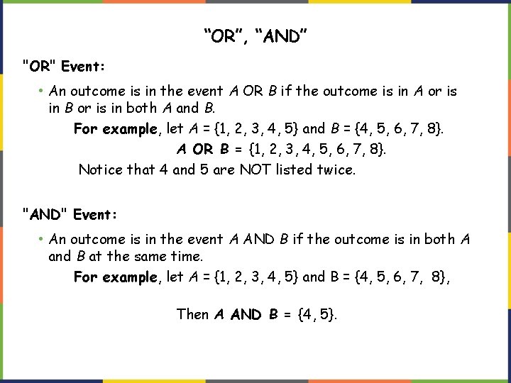 “OR”, “AND” "OR" Event: • An outcome is in the event A OR B