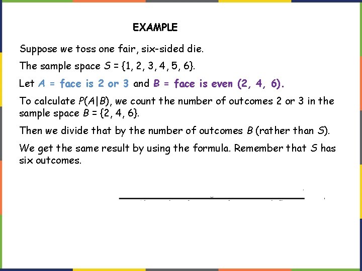 EXAMPLE Suppose we toss one fair, six-sided die. The sample space S = {1,