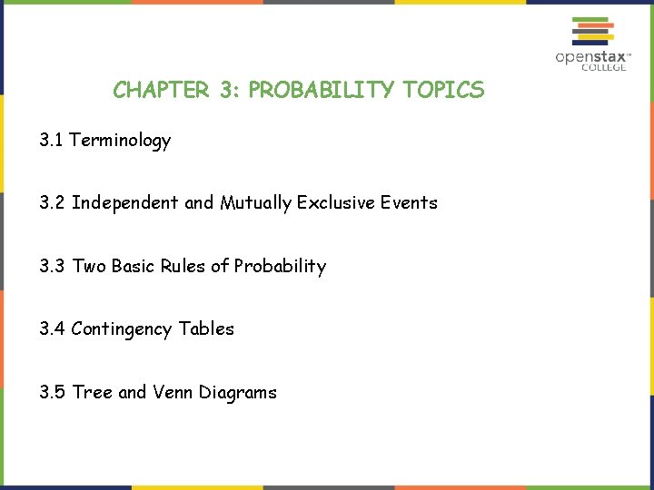 CHAPTER 3: PROBABILITY TOPICS 3. 1 Terminology 3. 2 Independent and Mutually Exclusive Events