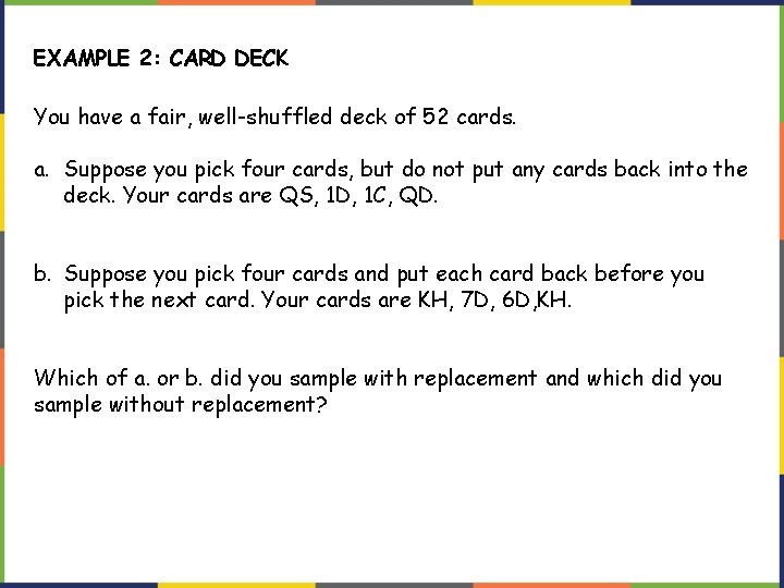 EXAMPLE 2: CARD DECK You have a fair, well-shuffled deck of 52 cards. a.