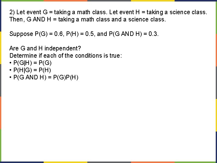 2) Let event G = taking a math class. Let event H = taking